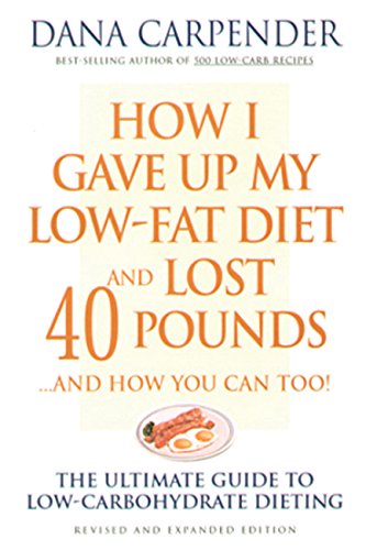 9781592330409: How I Gave Up My Low-Fat Diet and Lost 40 Pounds (Revised and Expanded Edition)
