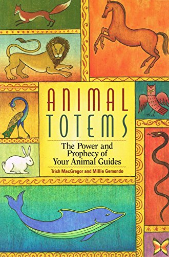 Animal Totems: The Power and Prophecy of Your Animal Guides (9781592330447) by Gemondo, Millie; MacGregor, Trish