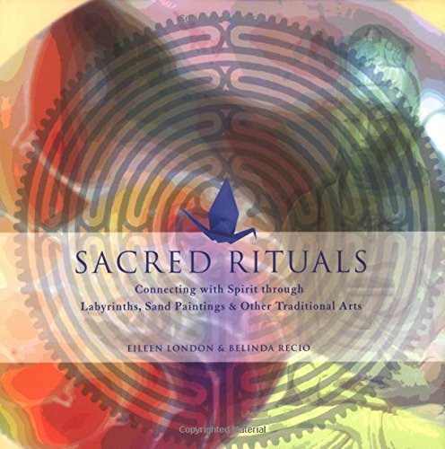 9781592330508: Sacred Rituals: Creating Labyrinths, Sand Paintings, and Other Spiritual Art: Creating Labyrinths, Sand Painting, and Other Spiritual Art