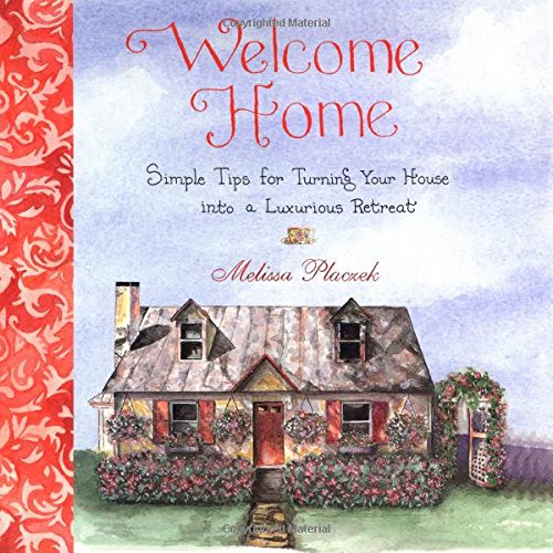 Beispielbild fr Welcome Home : Simple Tips for Turning Your House into a Luxurious Retreat zum Verkauf von Better World Books