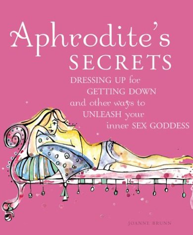Beispielbild fr Aphrodite's Secrets: Dressing Up for Getting Down and Other Ways to Unleash Your Inner Sex Goddess zum Verkauf von ThriftBooks-Atlanta
