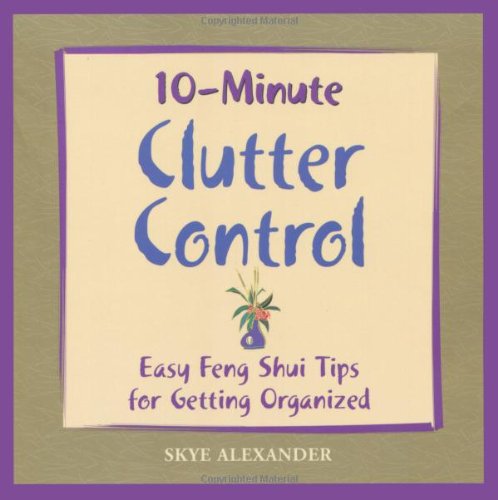 Imagen de archivo de 10-Minute Clutter Control: Easy Feng Shui Tips for Getting Organized a la venta por SecondSale
