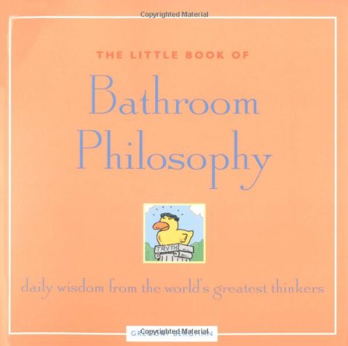 Beispielbild fr The Little Book of Bathroom Philosophy: Daily Wisdom from the World's Greatest Thinkers zum Verkauf von Wonder Book