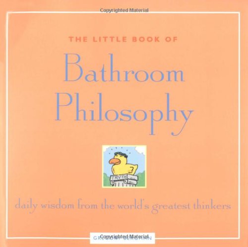 Stock image for The Little Book of Bathroom Philosophy: Daily Wisdom from the World's Greatest Thinkers for sale by Wonder Book