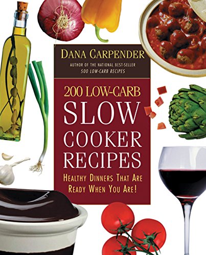 Imagen de archivo de 200 Low-Carb Slow Cooker Recipes: Healthy Dinners That Are Ready When You Are! a la venta por SecondSale