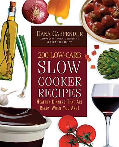 

200 Low-Carb Slow Cooker Recipes: Healthy Dinners That Are Ready When You Are!