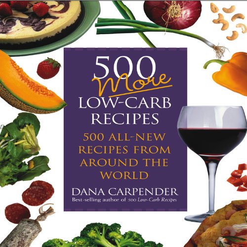 Stock image for 500 More Low-Carb Recipes : 500 All New Recipes from Around the World for sale by Better World Books: West