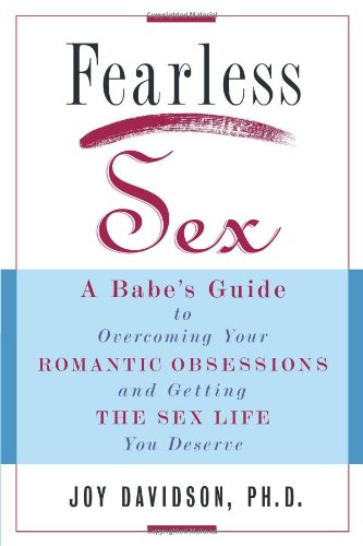 Imagen de archivo de Fearless Sex: A Babe's Guide to Overcoming Your Romantic Obsessions and Getting the Sex Life You Deserve a la venta por SecondSale