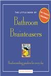 Beispielbild fr Little Book of Bathroom Brain Teasers: No Pencil Required! Head-scratching Puzzlers for Every Day zum Verkauf von WorldofBooks