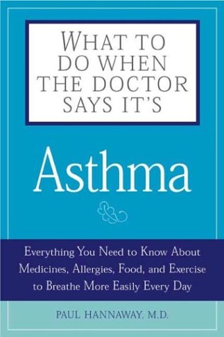 Beispielbild fr What to Do When the Doctor Says It's Asthma: Everything You Need to Know About Medicines, Allergies, Food and Exercise to Breathe More Easily Every Day (What to Do When the Doctor Says It's.) zum Verkauf von WorldofBooks