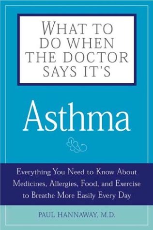 Imagen de archivo de What to Do When the Doctor Says It's Asthma: Everything You Need to Know About Medicines, Allergies, Food and Exercise to Breathe More Easily Every Day (What to Do When the Doctor Says It's.) a la venta por WorldofBooks