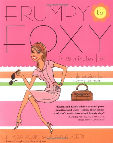 Imagen de archivo de Frumpy to Foxy in 15 Minutes Flat: Style Advice for Every Woman a la venta por SecondSale