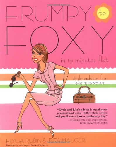 Stock image for Frumpy to Foxy in 15 Minutes Flat: Style Advice for Every Woman for sale by SecondSale