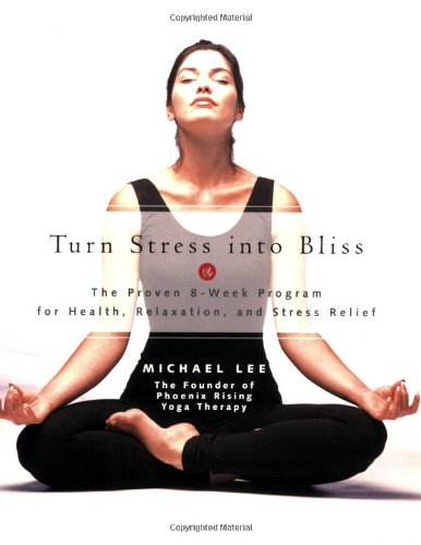 Stock image for Turn Stress Into Bliss: The Proven 8-week Program For Better Health, Relaxation, And Stress-relief for sale by Ergodebooks
