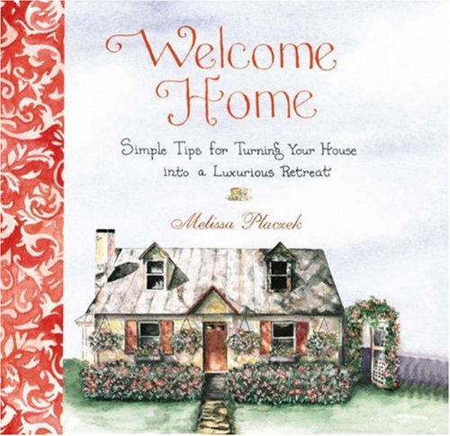 9781592331413: Welcome Home: Simple Tips for Turning Your House Into a Luxurious Retreat