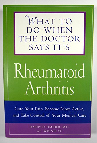 Beispielbild fr What to Do When the Doctor Says It's Rheumatoid Arthritis: Stop your Pain, Become More Active, and Learn How to Talk to Your Doctors zum Verkauf von Wonder Book