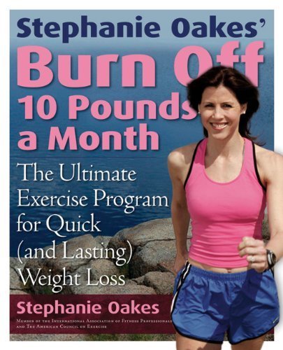 Imagen de archivo de Stephanie Oakes' Burn off 10 Pounds a Month : The Ultimate Exercise Program for Quick (and Lasting) Weight Loss a la venta por Better World Books: West
