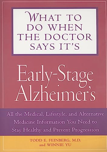 What to Do When the Doctor Says It's Early-Stage Alzheimer's: All the Medical, Lifestyle, and Alternative Medicine Information You Need to Stay Healthy and Prevent Progression (9781592331611) by Yu, Winnie; Feinberg, Todd; Todd E. Feinberg