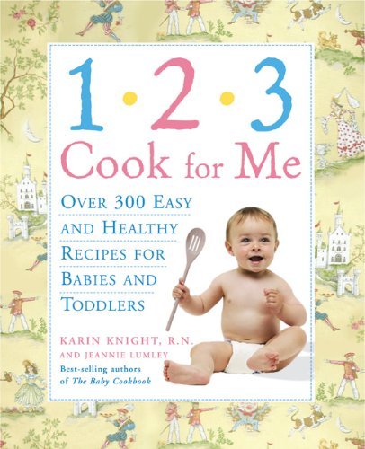 Beispielbild fr 1,2,3, Cook for Me: Over 300 Quick, Easy, And Healthy Recipes for Babies And Toddlers zum Verkauf von Wonder Book