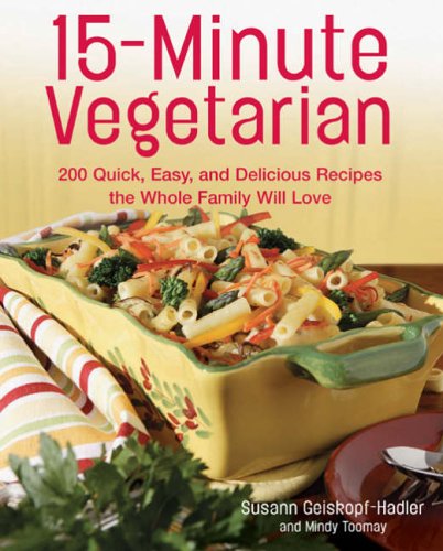 Stock image for 15-Minute Vegetarian Recipes: 200 Quick, Easy, and Delicious Recipes the Whole Family Will Love for sale by SecondSale