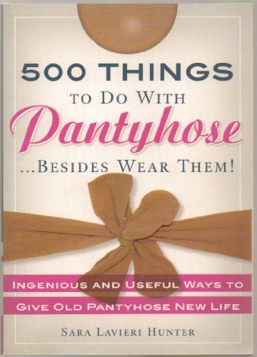 Beispielbild fr 500 Things to Do with Pantyhose Besides Wear Them!: Ingenious and Useful Ways to Give Old Pantyhose New Life zum Verkauf von WorldofBooks