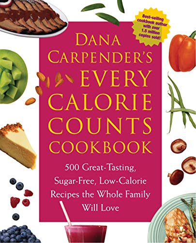 9781592331970: Dana Carpender's Every Calorie Counts Cookbook: 500 Great-Tasting, Sugar-Free, Low-Calorie Recipes that the Whole Family Will Love