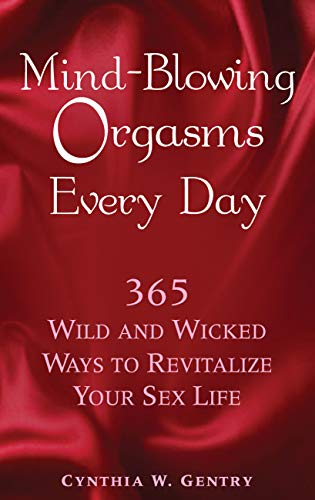 Stock image for Mind-Blowing Orgasms Every Day: 365 Wild and Wicked Ways to Revitalize Your Sex Life for sale by ThriftBooks-Atlanta