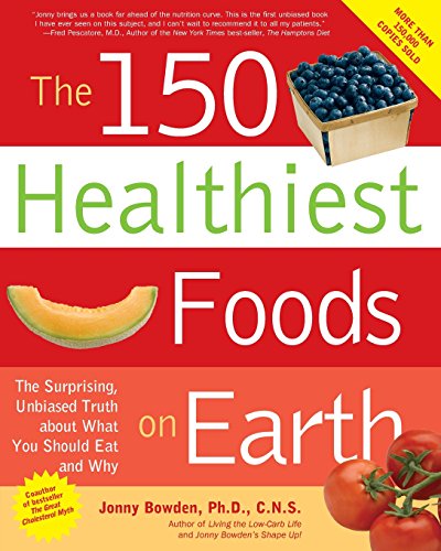 Stock image for The 150 Healthiest Foods on Earth: The Surprising, Unbiased Truth About What You Should Eat and Why for sale by SecondSale