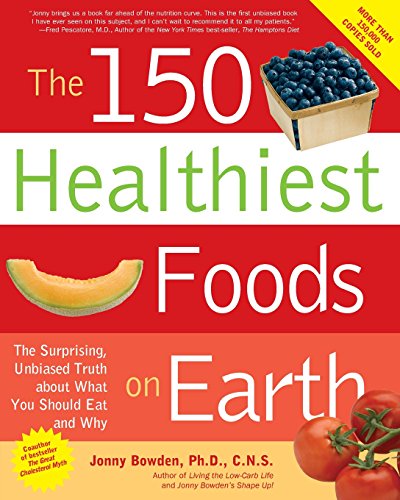 Stock image for The 150 Healthiest Foods on Earth: The Surprising, Unbiased Truth About What You Should Eat and Why for sale by More Than Words