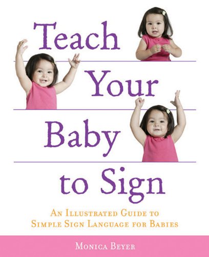 Beispielbild fr Teach Your Baby to Sign: An Illustrated Guide to Simple Sign Language for Babies zum Verkauf von SecondSale