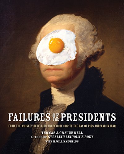 Beispielbild fr Failures of the Presidents : From the Whiskey Rebellion and War of 1812 to the Bay of Pigs and War in Iraq zum Verkauf von Better World Books