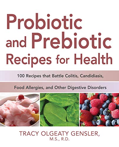 Beispielbild fr Probiotic and Prebiotic Recipes for Health: 100 Recipes That Battle Colitis, Candidiasis, Food Allergies, and Other Digestive Disorders zum Verkauf von WorldofBooks