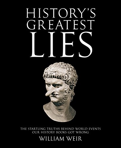 Beispielbild fr History's Greatest Lies: The Startling Truths Behind World Events Our History Books Got Wrong zum Verkauf von ThriftBooks-Reno