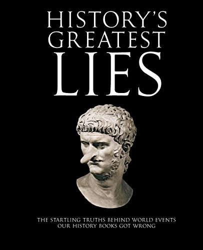 Imagen de archivo de History's Greatest Lies: The Startling Truths Behind World Events our History Books Got Wrong a la venta por SecondSale