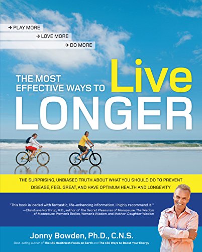 Stock image for The Most Effective Ways to Live Longer: The Surprising, Unbiased Truth About What You Should Do to Prevent Disease, Feel Great, and Have Optimum Health and Longevity for sale by SecondSale