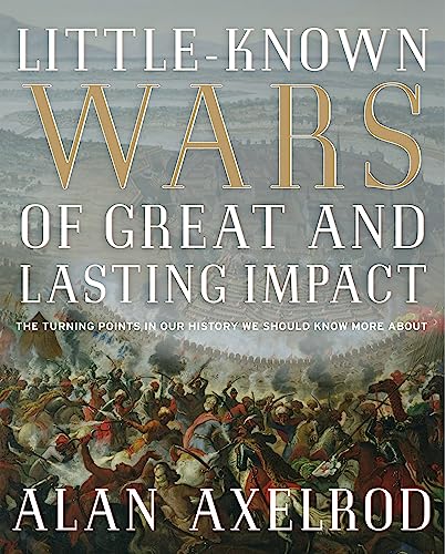 Beispielbild fr Little-Known Wars of Great and Lasting Impact : The Turning Points in Our History We Should Know More About zum Verkauf von Better World Books