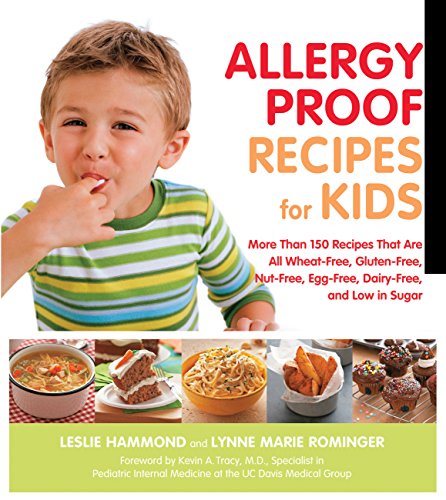 

Allergy Proof Recipes for Kids: More Than 150 Recipes That are All Wheat-Free, Gluten-Free, Nut-Free, Egg-Free and Low in Sugar