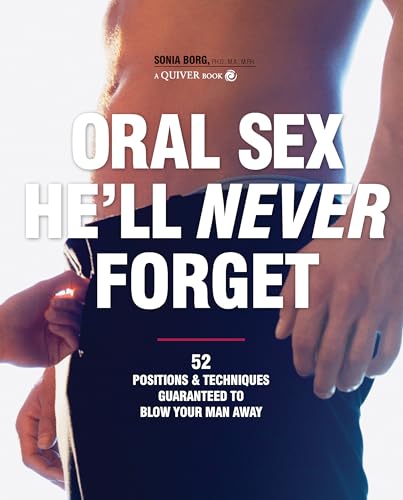 Stock image for Oral Sex He'll Never Forget: 52 Positions and Techniques Guaranteed to Blow Your Man Away for sale by ThriftBooks-Atlanta