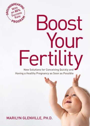 Stock image for Boost Your Fertility : New Solutions for Conceiving Quickly and Having a Healthy Pregnancy as Soon as Possible for sale by Better World Books