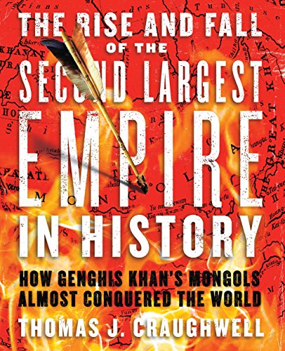 Beispielbild fr The Rise and Fall of the Second Largest Empire in History: How Genghis Khan's Mongols Almost Conquered the World zum Verkauf von More Than Words