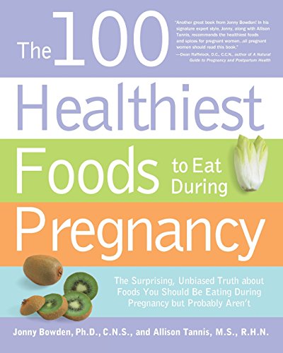 Beispielbild fr The 100 Healthiest Foods to Eat During Pregnancy: The Surprising Unbiased Truth about Foods You Should be Eating During Pregnancy but Probably Aren't zum Verkauf von Your Online Bookstore