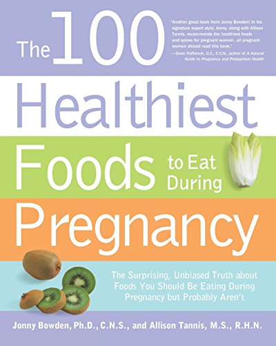 Stock image for The 100 Healthiest Foods to Eat During Pregnancy: The Surprising Unbiased Truth about Foods You Should be Eating During Pregnancy but Probably Arent for sale by Zoom Books Company