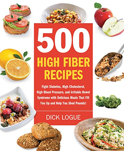 Stock image for 500 High Fiber Recipes: Fight Diabetes, High Cholesterol, High Blood Pressure, and Irritable Bowel Syndrome with Delicious Meals That Fill You Up and Help You Shed Pounds! for sale by Dream Books Co.
