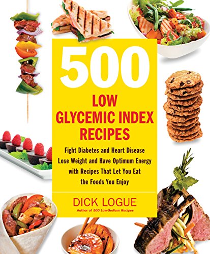 Stock image for 500 Low Glycemic Index Recipes: Fight Diabetes and Heart Disease, Lose Weight and Have Optimum Energy with Recipes That Let You Eat the Foods You Enjoy for sale by Goodwill of Colorado