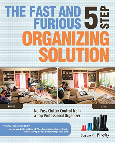 Stock image for The Fast and Furious 5 Step Organizing Solution: No-Fuss Clutter Control from a Top Professional Organizer for sale by Ergodebooks