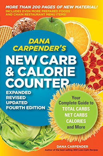 Beispielbild fr Dana Carpender's NEW Carb and Calorie Counter-Expanded, Revised, and Updated 4th Edition: Your Complete Guide to Total Carbs, Net Carbs, Calories, and More zum Verkauf von Wonder Book