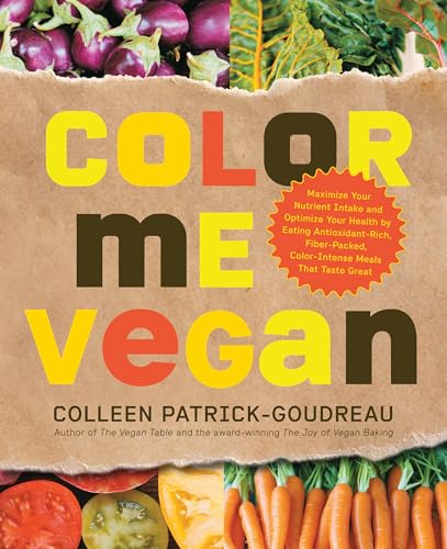 9781592334391: Color Me Vegan: Maximize Your Nutrient Intake and Optimize Your Health by Eating Antioxidant Rich, Fiber Packed, Color Intense Meals: Maximize Your ... Color-Intense Meals That Taste Great
