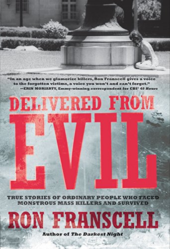 Beispielbild fr Delivered from Evil: True Stories of Ordinary People Who Faced Monstrous Mass Killers and Survived zum Verkauf von Books of the Smoky Mountains