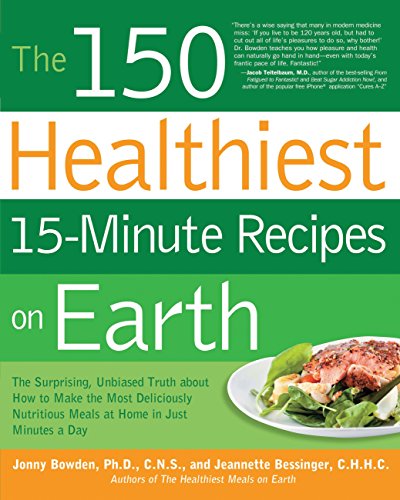 Beispielbild fr The 150 Healthiest 15-Minute Recipes on Earth : The Surprising, Unbiased Truth about How to Make the Most Deliciously Nutritious Meals at Home in Just Minutes a Day zum Verkauf von Better World Books