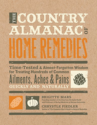 Imagen de archivo de The Country Almanac of Home Remedies: Time-Tested & Almost Forgotten Wisdom for Treating Hundreds of Common Ailments, Aches & Pains Quickly and Naturally a la venta por Decluttr